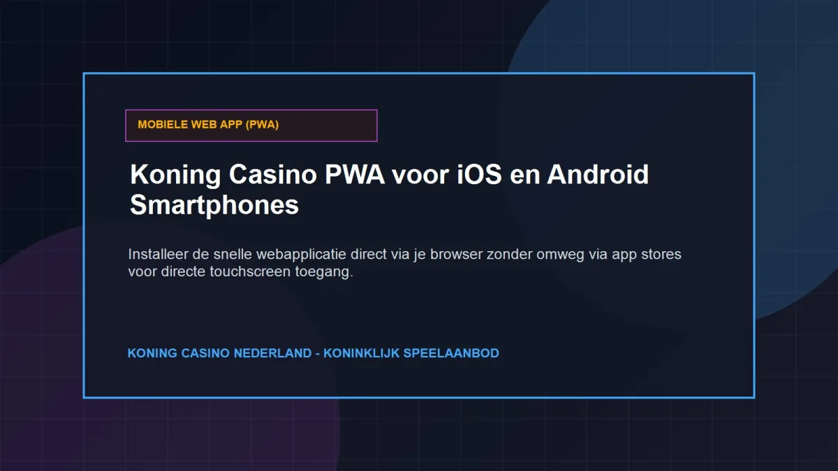 Koning Casino Mobiel: Progressive Web App voor iOS en Android Smartphones in Nederland